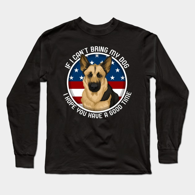 German Shepherd If I Can't Bring My Dog Long Sleeve T-Shirt by RadStar